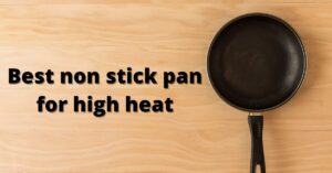 best non stick pan for high heat