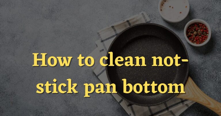 How to Clean Non Stick Pan Bottom