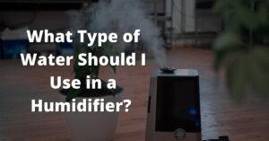 What Type of Water Should I Use in a Humidifier
