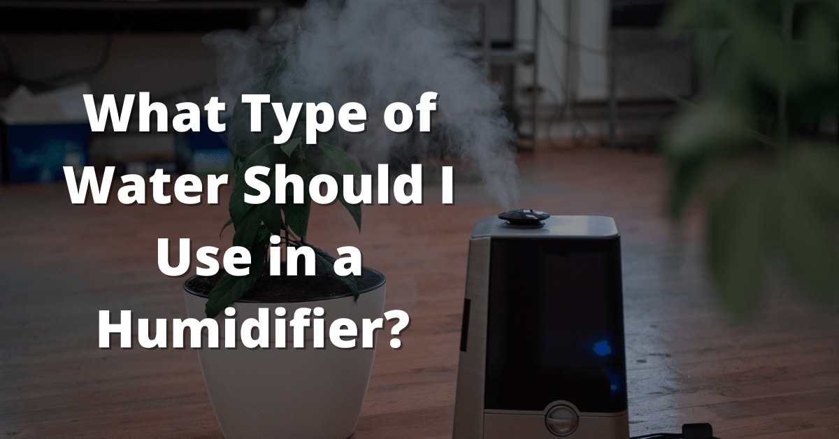 What Type of Water Should I Use in a Humidifier