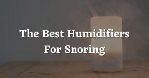 Best Humidifiers for Snoring