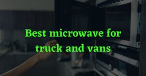 Best Microwave for trucks and vans