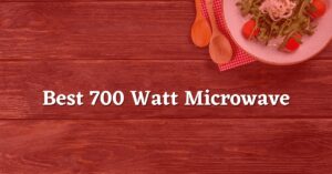 Best 700 Watt Microwave