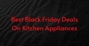 Black Friday Deals on Kitchen Appliances