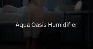 Aqua Oasis Humidifier Review