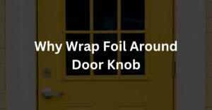 Why Wrap Foil Around Door Knob