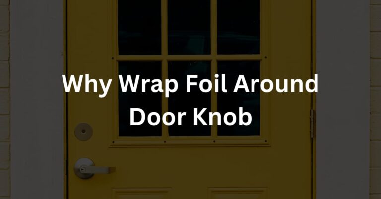 Why Wrap Foil Around Door Knob