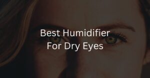 Best Humidifier For Dry Eyes