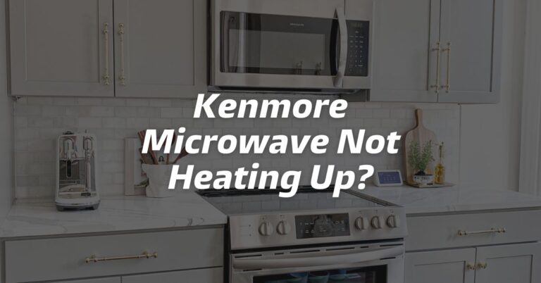 Kenmore Microwave Not Heating Up?
