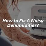 How to Fix A Noisy Dehumidifier
