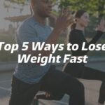 Top 5 Ways to Lose Weight Fast