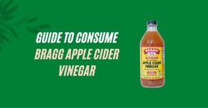 A Comprehensive Guide to Consume Bragg Apple Cider Vinegar