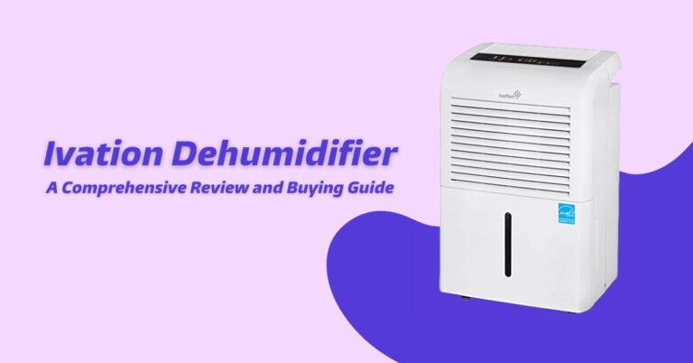 Ivation Dehumidifier: A Comprehensive Review and Perfect Buying Guide