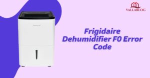 Frigidaire Dehumidifier Manual and Troubleshooting Guide: How to Fix Frigidaire F0 Code?